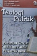 Teologi Politik: Panggilan Gereja Di Bidang Politik Pascaorde Baru